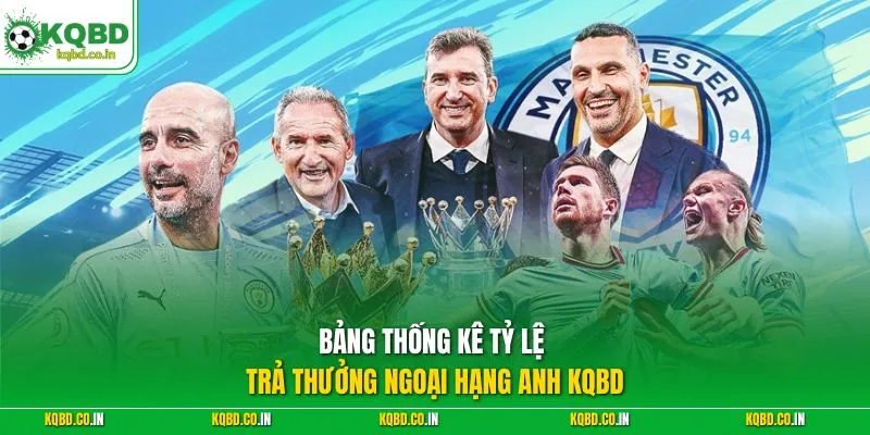 Bảng thống kê tỷ lệ trả thưởng Ngoại Hạng Anh KQBD