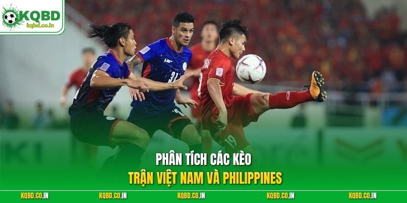 Phân tích các kèo trận Việt Nam và Philippines